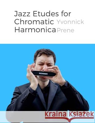 Jazz Etudes for Chromatic Harmonica: + Audio Examples Yvonnick Prene 9781978261396 Createspace Independent Publishing Platform