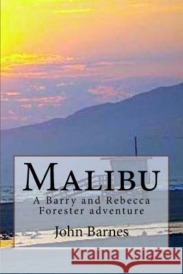 Malibu: A Barry and Rebecca Forester adventure Barnes, John J. 9781978261495 Createspace Independent Publishing Platform