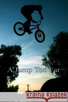 A Jump Too Far: An Exciting Story of Three Young Friends and Their BMX Bikes Paul Holme 9781978262867