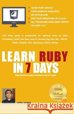 Learn Ruby In 7 Days: Black And White Print - Ruby tutorial for Guaranteed quick learning. Ruby guide with many practical examples. This Rub Kore, Nitin 9781978267510 Createspace Independent Publishing Platform