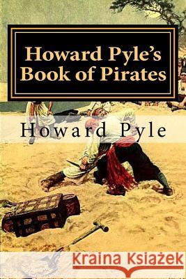 Howard Pyle's Book of Pirates Howard Pyle Howard Pyle 9781978268944 Createspace Independent Publishing Platform