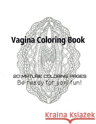 Vagina Coloring Book - Be Ready For Yoni fun! Gosteva, Tata 9781978271104