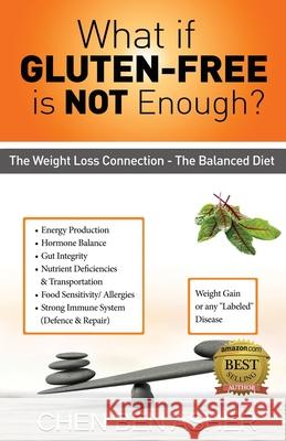 What if Gluten-Free is Not Enough: The Balance Diet - Weight-Loss Connection Chen Be 9781978271753