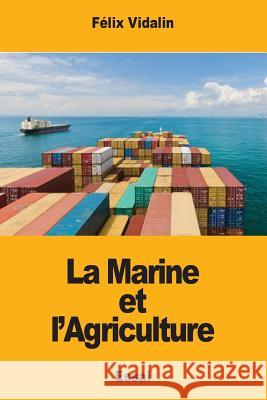 La Marine et l'Agriculture Vidalin, Felix 9781978273610 Createspace Independent Publishing Platform