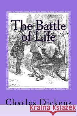 The Battle of Life Charles Dickens Jv Editors 9781978273948 Createspace Independent Publishing Platform