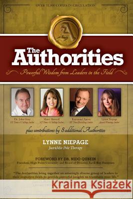 The Authorities - Lynne Niepage: Powerful Wisdom from Leaders in the Field Lynne Niepage Raymond Aaron Marci Shimoff 9781978273962 Createspace Independent Publishing Platform