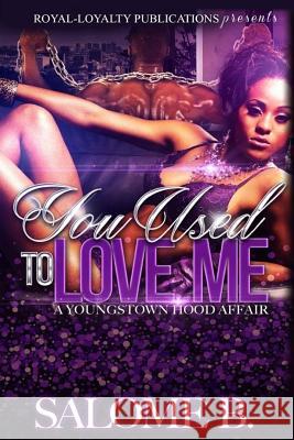 You Used To Love Me: A Youngstown Hood Affair B, Salome 9781978274594 Createspace Independent Publishing Platform