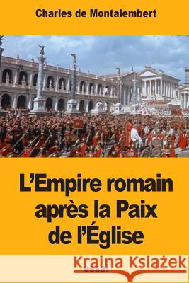 L'Empire romain après la Paix de l'Église De Montalembert, Charles 9781978274662