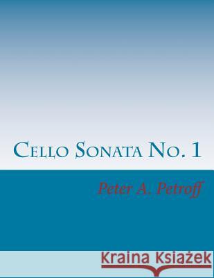 Cello Sonata No. 1 Peter a. Petroff 9781978281691 Createspace Independent Publishing Platform