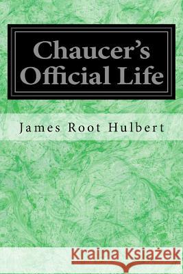 Chaucer's Official Life James Root Hulbert 9781978281967 Createspace Independent Publishing Platform