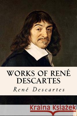 Works of René Descartes Anderson, Taylor 9781978281981 Createspace Independent Publishing Platform