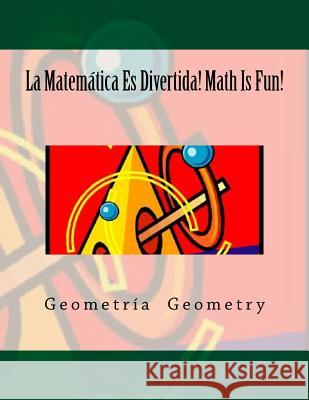 La Matemática Es Divertida! Math Is Fun!: Geometría Geometry Naux-McVicker, Sylvie C. 9781978282667 Createspace Independent Publishing Platform