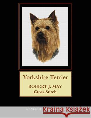 Yorkshire Terrier: Robt. J. May Cross Stitch Pattern Cross Stitch Collectibles Kathleen George 9781978283497