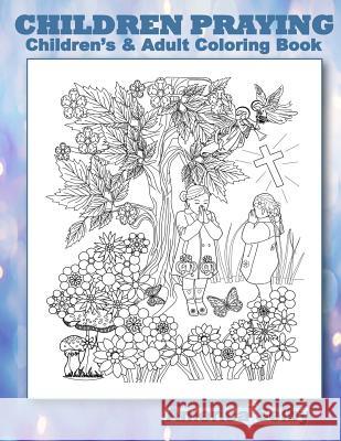 CHILDREN PRAYING Children's and Adult Coloring Book: CHILDREN PRAYING Children's and Adult Coloring Book Selby, America 9781978285293