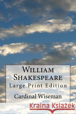 William Shakespeare: Large Print Edition Cardinal Wiseman 9781978286214 Createspace Independent Publishing Platform
