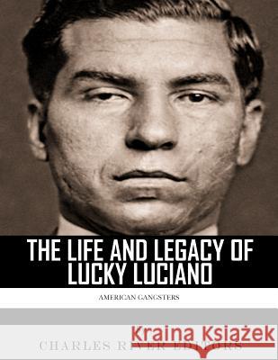 American Gangsters: The Life and Legacy of Lucky Luciano Charles River Editors 9781978287778 Createspace Independent Publishing Platform