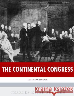 American Legends: The Continental Congress Charles River Editors 9781978288775 Createspace Independent Publishing Platform