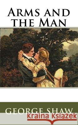 Arms and the Man George Bernard Shaw 9781978288959 Createspace Independent Publishing Platform