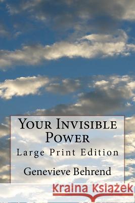 Your Invisible Power: Large Print Edition Genevieve Behrend 9781978290358 Createspace Independent Publishing Platform