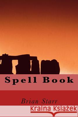 Spell Book MR Brian Daniel Starr 9781978290464 Createspace Independent Publishing Platform