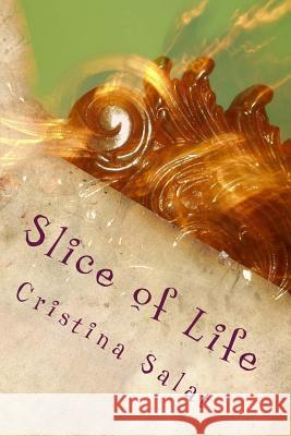 Slice of Life: A Compilation Cristina Salat 9781978291010 Createspace Independent Publishing Platform