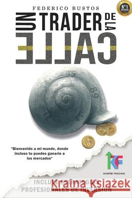 Un Trader de la Calle: Estrategias para invertir en Bolsa y Forex online y ganar dinero Bustos, Federico 9781978291256 Createspace Independent Publishing Platform