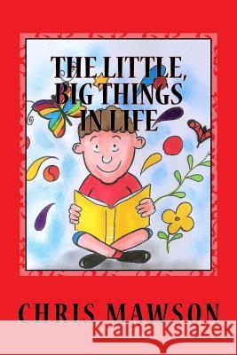 The Little, Big Things in Life Chris Mawson 9781978291386