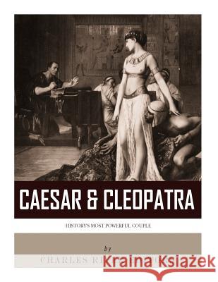 Caesar & Cleopatra: History's Most Powerful Couple Charles River Editors 9781978291843 Createspace Independent Publishing Platform