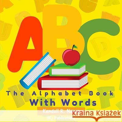 The Alphabet Book With Words Kendall R. Nance 9781978296237 Createspace Independent Publishing Platform