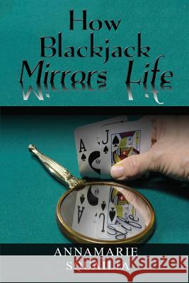 How Blackjack Mirrors Life Annamarie Squailia 9781978296428 Createspace Independent Publishing Platform