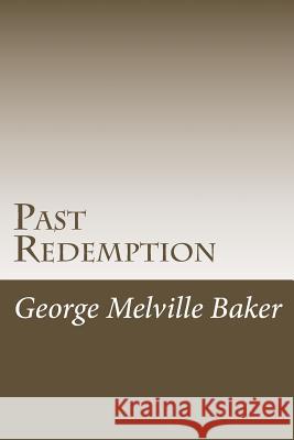 Past Redemption George Melville Baker 9781978297357 Createspace Independent Publishing Platform