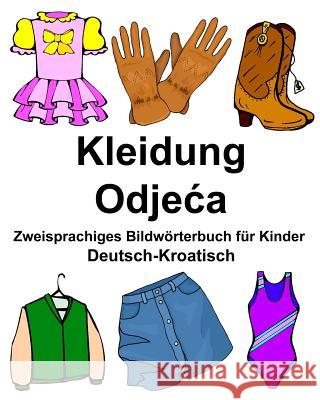 Deutsch-Kroatisch Kleidung Zweisprachiges Bildwörterbuch für Kinder Carlson Jr, Richard 9781978297630 Createspace Independent Publishing Platform