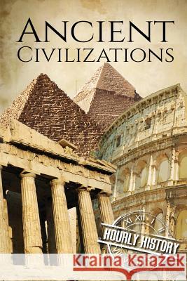 Ancient Civilizations: A Concise Guide to Ancient Rome, Egypt, and Greece Hourly History 9781978298019 Createspace Independent Publishing Platform