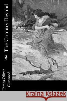 The Country Beyond James Oliver Curwood 9781978298248