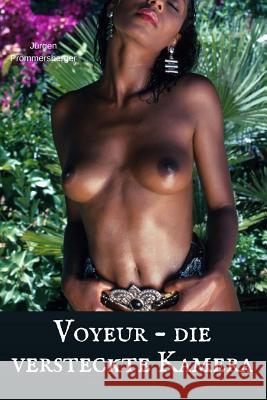 Voyeur - die versteckte Kamera Prommersberger, Jurgen 9781978300910 Createspace Independent Publishing Platform