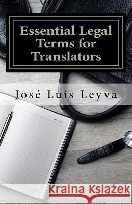 Essential Legal Terms for Translators: English-Spanish Legal Glossary Jose Luis Leyva 9781978301443 Createspace Independent Publishing Platform