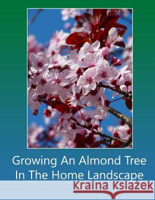 Growing An Almond Tree In The Home Landscape Blank Books, Lazaros' 9781978303898 Createspace Independent Publishing Platform