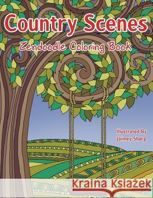 Country Scenes Zendoodle Coloring Book: Farm and Countryside Coloring Book for Adults Mindful Colorin Jaimey Sharp 9781978309210 Createspace Independent Publishing Platform