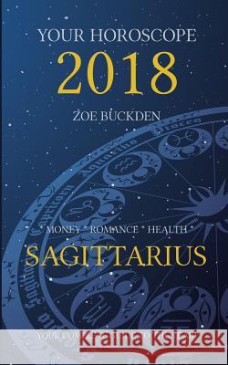 Your Horoscope 2018: Sagittarius Zoe Buckden 9781978309302 Createspace Independent Publishing Platform