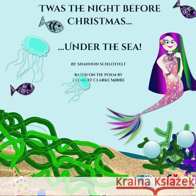 Twas the Night Before Christmas...Under the Sea! Shannon Schlotfelt 9781978313989 Createspace Independent Publishing Platform