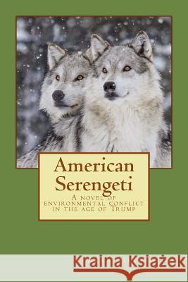 American Serengeti: A novel of environmental conflict in the age of Trump Pilkington, Alan 9781978315303