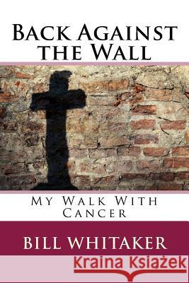 Back Against the Wall: My Walk With Cancer Marzinski, Lynn 9781978315730 Createspace Independent Publishing Platform