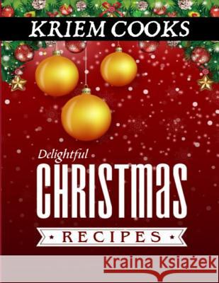 Delightful Christmas Recipes Kriem Cooks 9781978315952 Createspace Independent Publishing Platform