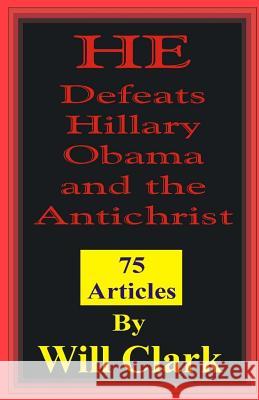 HE Defeats Hillary, Obama, and the Antichrist Clark, Will 9781978316805