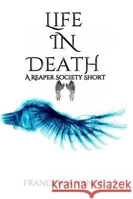 Life In Death: A Reaper Society Novella Vance, Francesca 9781978316867