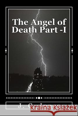 The Angel of Death Part 1. J. C. Jones 9781978319486 Createspace Independent Publishing Platform