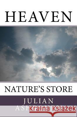 Heaven: Nature's Store MR Julian Ashbourn 9781978319592 Createspace Independent Publishing Platform