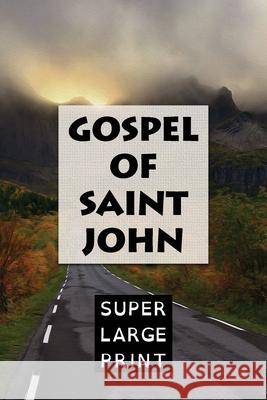 The Gospel of Saint John Super Large Print King James Bible 9781978320673 Createspace Independent Publishing Platform