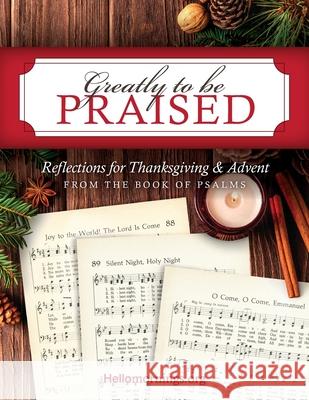 Greatly To Be Praised: Reflections for Thanksgiving & Advent From the Book of Psalms Baker, Kelly 9781978320963 Createspace Independent Publishing Platform