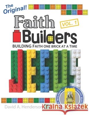 Faith Builders Building Faith One Brick at a Time Vol. 1 David A. Henderson 9781978324169 Createspace Independent Publishing Platform
